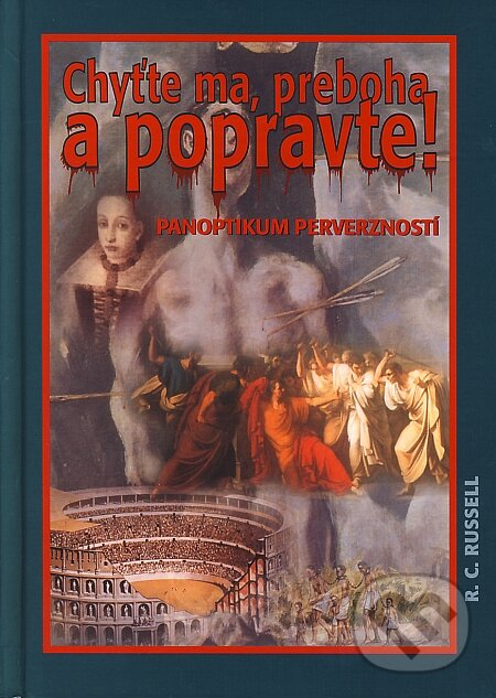 Kniha: Chyťte ma, preboha a popravte! (R.C. Russell). Knižné centrum, 2005 Kniha: Chyťte ma, preboha a popravte! (R.C. Russell). Knižné centrum, 2005