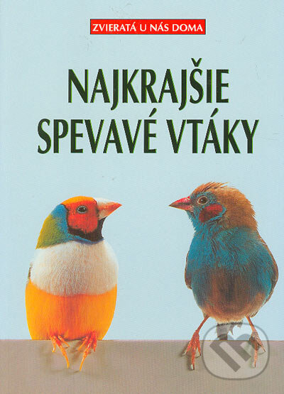 Kniha: Najkrajšie spevavé vtáky (Birgit Gollmann a kolektiv). Cesty, 1999 Kniha: Najkrajšie spevavé vtáky (Birgit Gollmann a kolektiv). Cesty, 1999