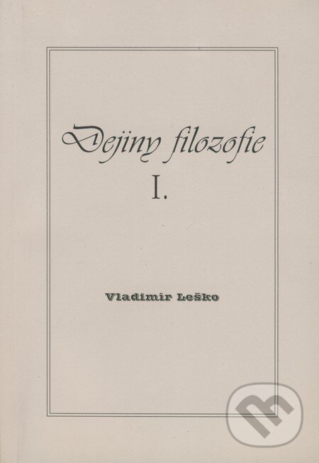 Kniha: Dejiny filozofie I. (Vladimír Leško). Leško, 2004 Kniha: Dejiny filozofie I. (Vladimír Leško). Leško, 2004