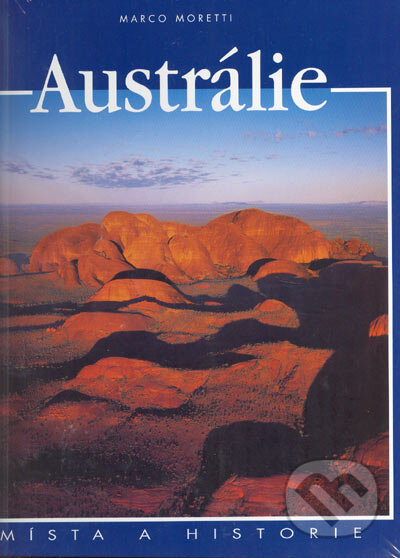 Kniha: Austrálie (Marco Moretti). Slovart CZ, 2005 Kniha: Austrálie (Marco Moretti). Slovart CZ, 2005