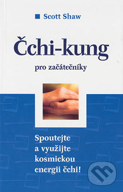 Kniha: Čchi-kung pro začátečníky (Scott Shaw). BETA - Dobrovský, 2005 Kniha: Čchi-kung pro začátečníky (Scott Shaw). BETA - Dobrovský, 2005