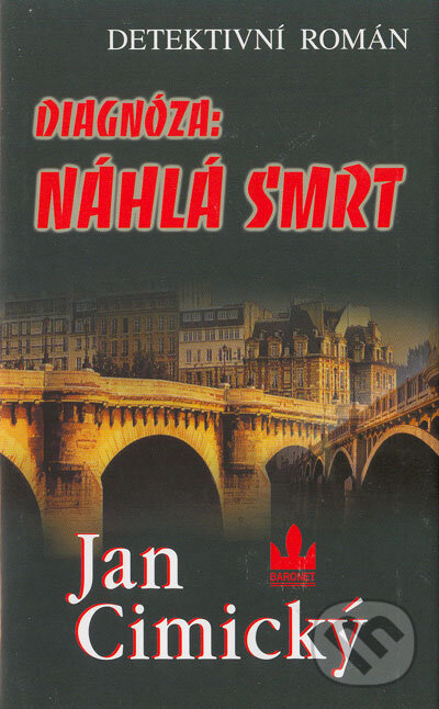 Kniha: Diagnóza: NÁHLÁ SMRT (Jan Cimický). Baronet, 2005 Kniha: Diagnóza: NÁHLÁ SMRT (Jan Cimický). Baronet, 2005