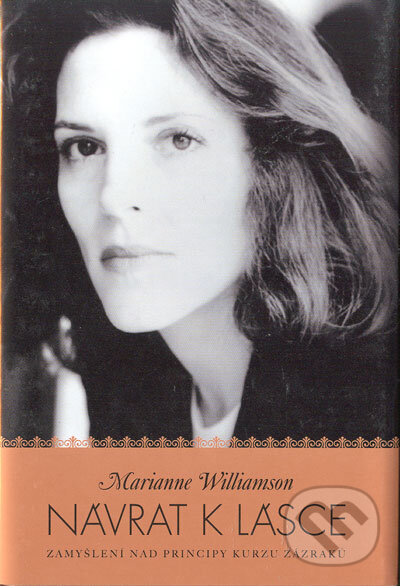 Kniha: Návrat k lásce (Marianne Williamson). Synergie, 2005 Kniha: Návrat k lásce (Marianne Williamson). Synergie, 2005