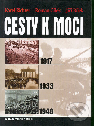 Kniha: Cesty k moci 1917, 1933, 1948 (Karel Richter a kolektiv). Themis, 2005 Kniha: Cesty k moci 1917, 1933, 1948 (Karel Richter a kolektiv). Themis, 2005