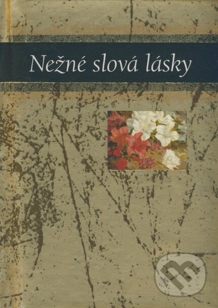 Kniha: Nežné slová lásky (Slovart). Slovart, 2005 Kniha: Nežné slová lásky (Slovart). Slovart, 2005