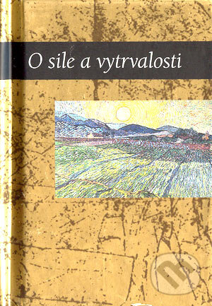 Kniha: O sile a vytrvalosti (Slovart). Slovart, 2005 Kniha: O sile a vytrvalosti (Slovart). Slovart, 2005