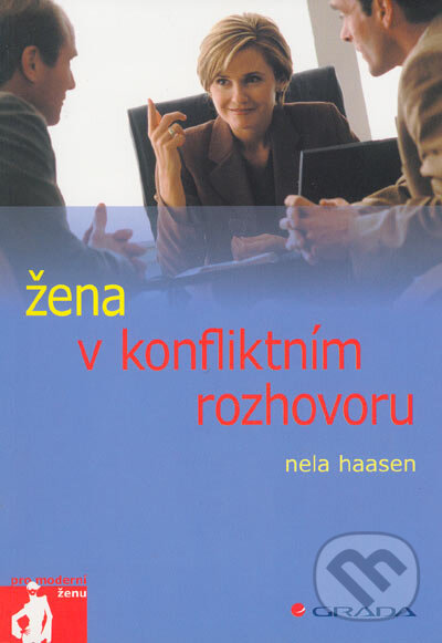 Kniha: Žena v konfliktním rozhovoru (Nela Haasen). Grada, 2005 Kniha: Žena v konfliktním rozhovoru (Nela Haasen). Grada, 2005