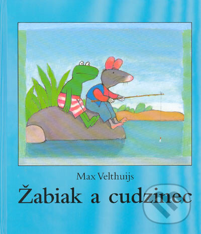 Kniha: Žabiak a cudzinec (Max Velthuijs). Slovart, 2005 Kniha: Žabiak a cudzinec (Max Velthuijs). Slovart, 2005