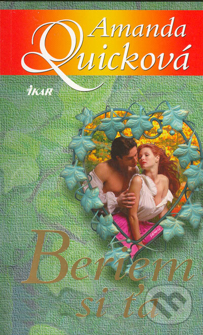 Kniha: Beriem si ťa (Amanda Quick). Ikar, 2005 Kniha: Beriem si ťa (Amanda Quick). Ikar, 2005