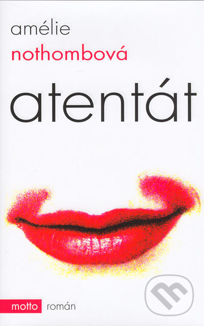 Kniha: Atentát (Amélie Nothomb). Motto, 2005 Kniha: Atentát (Amélie Nothomb). Motto, 2005