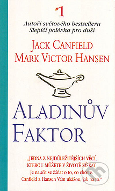 Kniha: Aladinův faktor (Jack Canfield a Mark Victor Hansen). Pragma, 2005 Kniha: Aladinův faktor (Jack Canfield a Mark Victor Hansen). Pragma, 2005