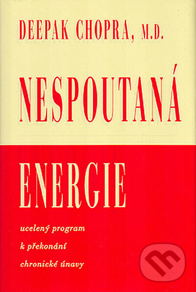 Kniha: Nespoutaná energie (Deepak Chopra). Pragma, 2005 Kniha: Nespoutaná energie (Deepak Chopra). Pragma, 2005
