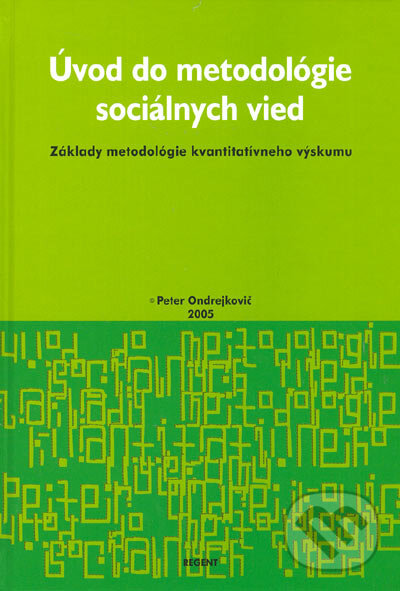 Kniha: Úvod do metodológie sociálnych vied (Peter Ondrejkovič). Regent, 2005 Kniha: Úvod do metodológie sociálnych vied (Peter Ondrejkovič). Regent, 2005