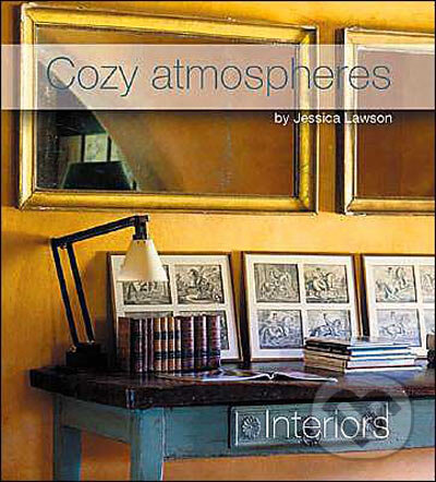 Kniha: Cozy Atmospheres: Interiors (Jessica Lawson). Atrium, 2004 Kniha: Cozy Atmospheres: Interiors (Jessica Lawson). Atrium, 2004