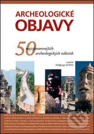 Kniha: Archeologické objavy (Wolfgang Korn). Slovart, 2005 Kniha: Archeologické objavy (Wolfgang Korn). Slovart, 2005