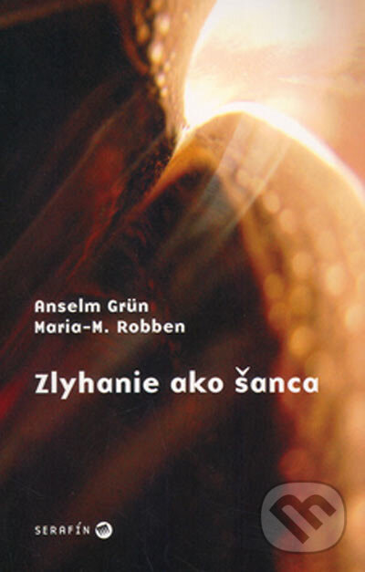 Kniha: Zlyhanie ako šanca (Anselm Grün a Maria-M. Robbenová). Serafín, 2004 Kniha: Zlyhanie ako šanca (Anselm Grün a Maria-M. Robbenová). Serafín, 2004