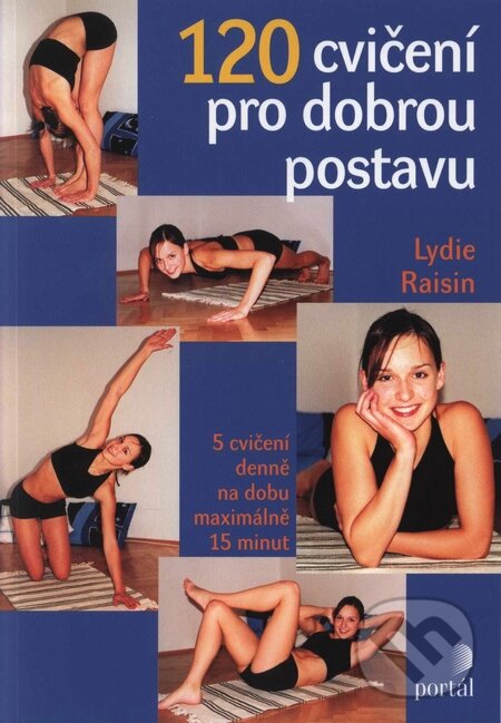 Kniha: 120 cvičení pro dobrou postavu (Lydie Raisin). Portál, 2005 Kniha: 120 cvičení pro dobrou postavu (Lydie Raisin). Portál, 2005
