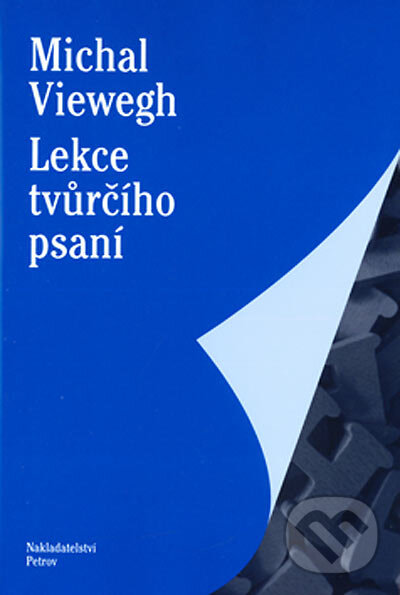 Kniha: Lekce tvůrčího psaní (Michael Viewegh). Petrov, 2005 Kniha: Lekce tvůrčího psaní (Michael Viewegh). Petrov, 2005