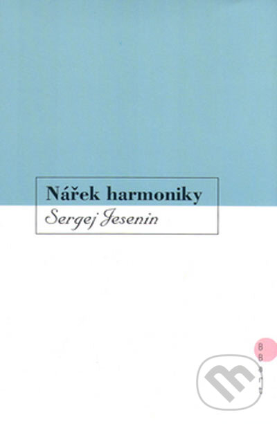 Kniha: Nářek harmoniky (Sergej Jesenin). BB/art, 2002 Kniha: Nářek harmoniky (Sergej Jesenin). BB/art, 2002