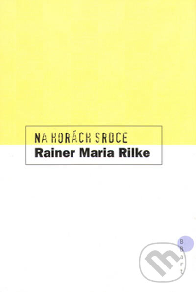 Kniha: Na horách srdce (Rainer Maria Rilke). BB/art, 2001 Kniha: Na horách srdce (Rainer Maria Rilke). BB/art, 2001