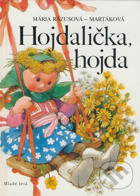 Kniha: Hojdalička, hojda (Mária Rázusová-Martáková). Slovenské pedagogické nakladateľstvo - Mladé letá, 2005 Kniha: Hojdalička, hojda (Mária Rázusová-Martáková). Slovenské pedagogické nakladateľstvo - Mladé letá, 2005