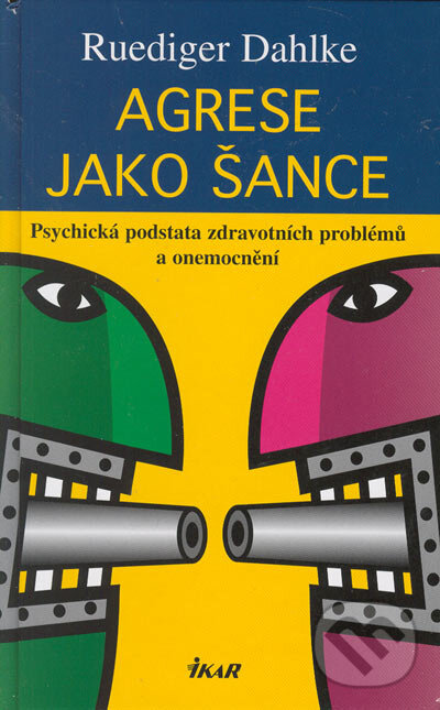 Kniha: Agrese jako šance (Ruediger Dahlke). Ikar CZ, 2005 Kniha: Agrese jako šance (Ruediger Dahlke). Ikar CZ, 2005