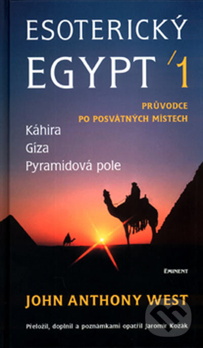 Kniha: Esoterický Egypt 1 (Jaromír Kozák a John Anthony West). Eminent, 2004 Kniha: Esoterický Egypt 1 (Jaromír Kozák a John Anthony West). Eminent, 2004