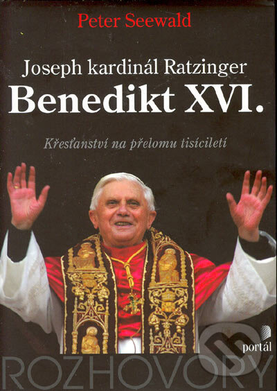 Kniha: Joseph kardinál Ratzinger - Bendikt XVI. (Peter Seewald). Portál, 2005 Kniha: Joseph kardinál Ratzinger - Bendikt XVI. (Peter Seewald). Portál, 2005