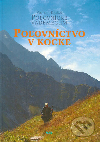 Kniha: Poľovnícke vademecum 1. (Vojtech Križan). Epos, 2005 Kniha: Poľovnícke vademecum 1. (Vojtech Križan). Epos, 2005