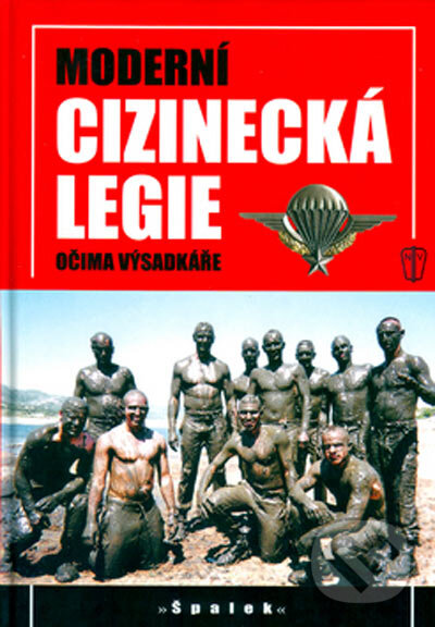 Kniha: Moderní cizinecká legie očima výsadkáře (Jiří Špalek). Naše vojsko CZ, 2007 Kniha: Moderní cizinecká legie očima výsadkáře (Jiří Špalek). Naše vojsko CZ, 2007
