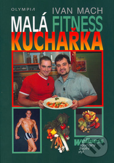 Kniha: Malá fitness kuchařka (Ivan Mach). Olympia, 2005 Kniha: Malá fitness kuchařka (Ivan Mach). Olympia, 2005