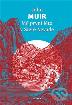 Kniha: Mé první léto v Sieře Nevadě (John Muir). Paseka, 2015 Kniha: Mé první léto v Sieře Nevadě (John Muir). Paseka, 2015