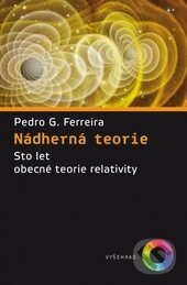 Kniha: Nádherná teorie (Pedro G. Ferreira). Vyšehrad, 2015 Kniha: Nádherná teorie (Pedro G. Ferreira). Vyšehrad, 2015