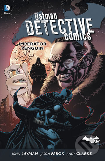 Kniha: Batman Detective Comics 3: Imperátor Penguin (Layman John a kolektív). BB/art, 2014 Kniha: Batman Detective Comics 3: Imperátor Penguin (Layman John a kolektív). BB/art, 2014