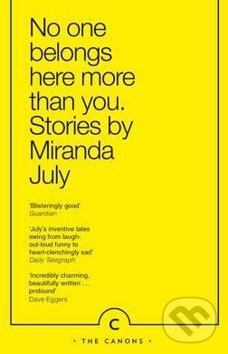 Kniha: No One Belongs Here More Than You (Miranda July). Canongate Books, 2015 Kniha: No One Belongs Here More Than You (Miranda July). Canongate Books, 2015