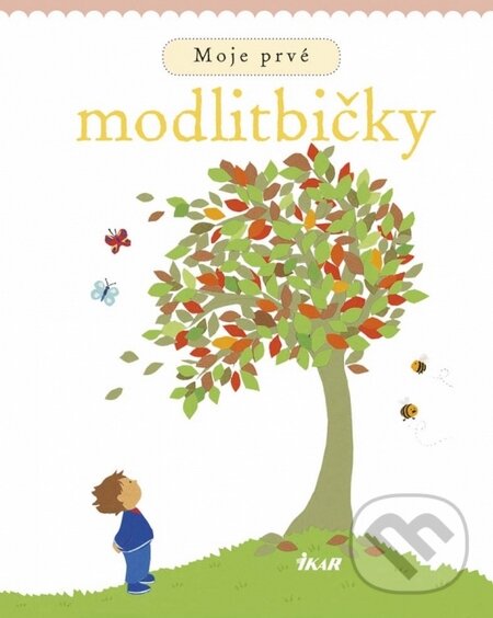 Kniha: Moje prvé modlitbičky (Lois Rocková). Ikar, 2015 Kniha: Moje prvé modlitbičky (Lois Rocková). Ikar, 2015