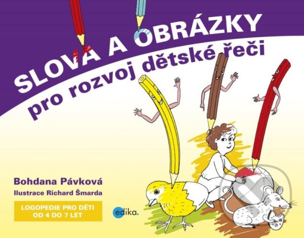Kniha: Slova a obrázky pro rozvoj dětské řeči (Bohdana Pávková). Edika, 2014 Kniha: Slova a obrázky pro rozvoj dětské řeči (Bohdana Pávková). Edika, 2014