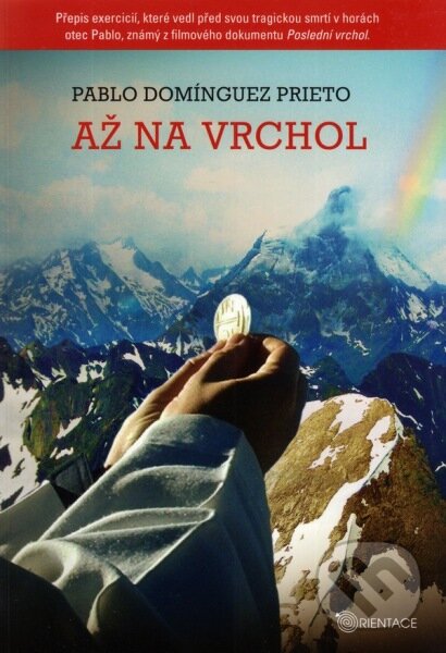 Kniha: Až na vrchol (Pablo Domínguez Prieto). Karmelitánské nakladatelství, 2015 Kniha: Až na vrchol (Pablo Domínguez Prieto). Karmelitánské nakladatelství, 2015