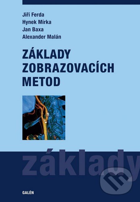 Kniha: Základy zobrazovacích metod (Alexander Malán, Hynek Mírka, Jan Baxa a Jiří Ferda). Galén, 2015 Kniha: Základy zobrazovacích metod (Alexander Malán, Hynek Mírka, Jan Baxa a Jiří Ferda). Galén, 2015