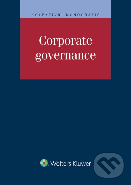 E-kniha: Corporate governance (Daniel Borsík a Klára Hurychová). Wolters Kluwer, 2015 E-kniha: Corporate governance (Daniel Borsík a Klára Hurychová). Wolters Kluwer, 2015