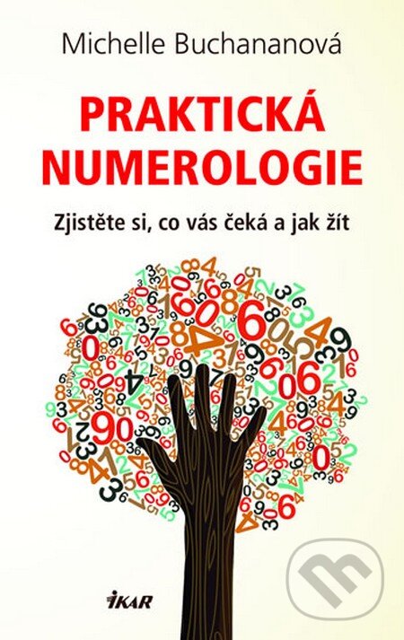 Kniha: Praktická numerologie (Michelle Buchananová). Ikar CZ, 2015 Kniha: Praktická numerologie (Michelle Buchananová). Ikar CZ, 2015