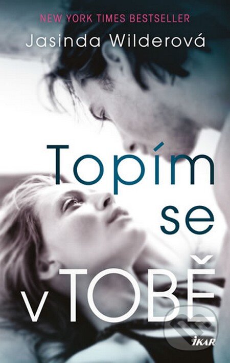 Kniha: Topím se v tobě (Jasinda Wilder). Ikar CZ, 2015 Kniha: Topím se v tobě (Jasinda Wilder). Ikar CZ, 2015