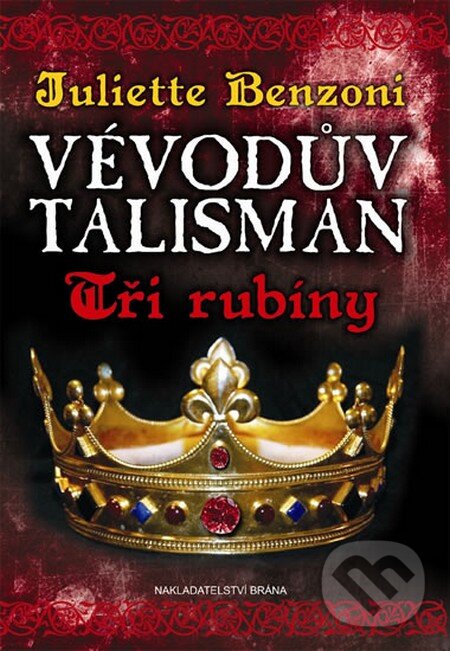 Kniha: Vévodův talisman 1: Tři rubíny (Juliette Benzoni). Brána, 2015 Kniha: Vévodův talisman 1: Tři rubíny (Juliette Benzoni). Brána, 2015