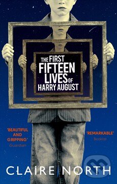 Kniha: First Fifteen Lives of Harry August (Claire North). Little, Brown, 2015 Kniha: First Fifteen Lives of Harry August (Claire North). Little, Brown, 2015