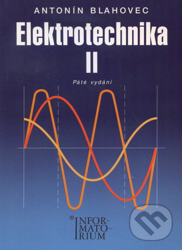 Kniha: Elektrotechnika II (Antonín Blahovec). Informatorium, 2010 Kniha: Elektrotechnika II (Antonín Blahovec). Informatorium, 2010