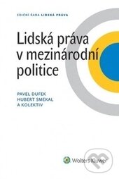 Kniha: Lidská práva v mezinárodní politice (Hubert Smekal a Pavel Dufek). Wolters Kluwer ČR, 2015 Kniha: Lidská práva v mezinárodní politice (Hubert Smekal a Pavel Dufek). Wolters Kluwer ČR, 2015