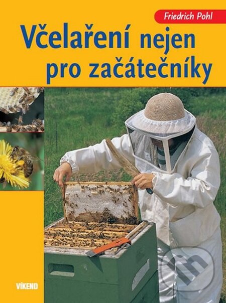 Kniha: Včelaření nejen pro začátečníky (Friedrich Pohl). Víkend, 2015 Kniha: Včelaření nejen pro začátečníky (Friedrich Pohl). Víkend, 2015