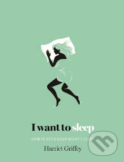 Kniha: I Want To Sleep (Harriet Griffey). Hardie Grant, 2015 Kniha: I Want To Sleep (Harriet Griffey). Hardie Grant, 2015