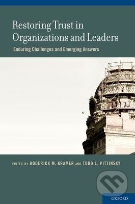 Restoring Trust in Organizations and Leaders - Roderick M. Kramer, Todd L. Pittinsky, Oxford University Press, 2012
