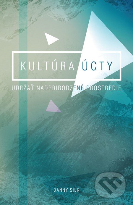 Kniha: Kultúra úcty (Danny Silk). GD IDENTITY, 2014 Kniha: Kultúra úcty (Danny Silk). GD IDENTITY, 2014